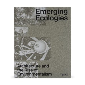 Emerging Ecologies: Architecture and the Rise of Environmentalism - Hardcover