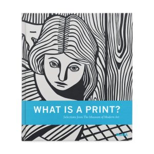 What is a Print: Selections from the Museum of Modern Art - Hardcover
