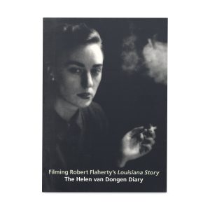 Filming Robert Flaherty's Louisiana Story: The Helen van Dongen Diary - Paperback