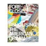 Foreclosed: Rehousing the American Dream - Paperback