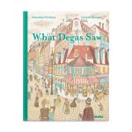 What Degas Saw - Hardcover