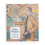 Félix Fénéon: The Anarchist and the Avant-Garde - Hardcover