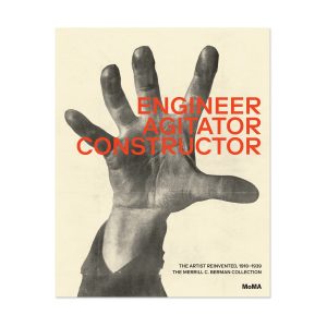 Engineer. Agitator. Constructor: The Artist Reinvented. 1918–1939—The Merrill C. Berman Collection at MoMA - Hardcover