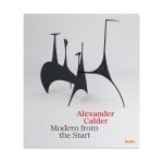 Alexander Calder: Modern from the Start - Hardcover