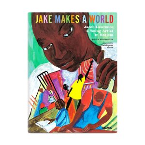 Jake Makes a World: Jacob Lawrence. A Young Artist in Harlem - Hardcover