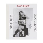 Joan Jonas: Good Night Good Morning – Hardcover