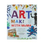Art Making with MoMA: 20 Activities for Kids Inspired by Artists at The Museum of Modern Art - Paperback